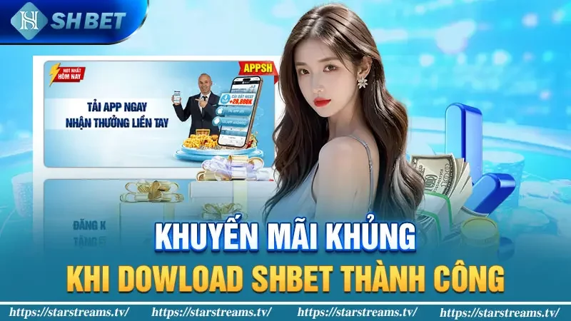 Tải app Shbet - Cá cược thoải mái nạp đầu nhận ngay 8888K 4 Khuyến mãi khủng khi dowload Shbet thành công